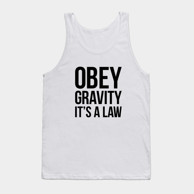 Funny Science Obey Gravity It's The Law T-shirt Tank Top by RedYolk